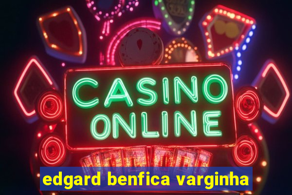 edgard benfica varginha